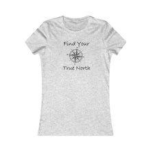 Load image into Gallery viewer, Find Your True North - Women&#39;s Favorite Tee