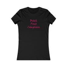 Load image into Gallery viewer, Bitch Pout Complain - Women&#39;s Favorite Tee