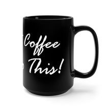 Load image into Gallery viewer, Alright Coffee Let&#39;s Do This! Black Mug 15oz