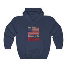 Load image into Gallery viewer, Land of the Free Because of the Brave -  Hooded Sweatshirt
