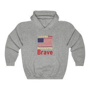 Land of the Free Because of the Brave -  Hooded Sweatshirt