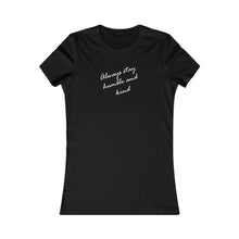 Load image into Gallery viewer, Always Stay Humble And Kind - Women&#39;s Favorite Tee